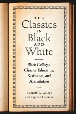 Classics in Black and White - Black Colleges, Classics Education, Resistanc
