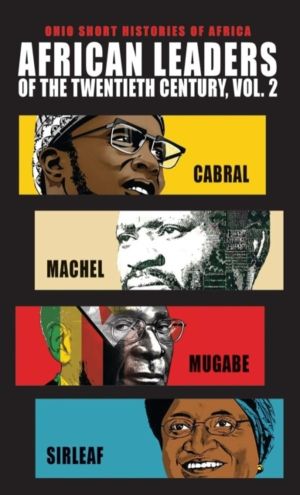 African Leaders of the Twentieth Century, Volume 2 - Cabral, Machel, Mugabe