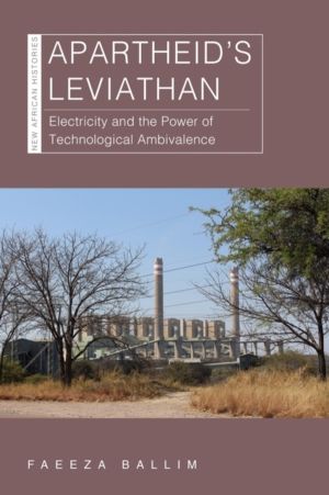 Apartheid's Leviathan - Electricity and the Power of Technological Ambivale