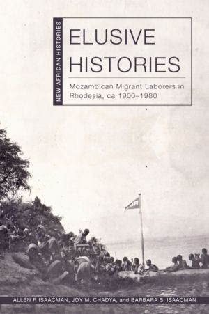 Elusive Histories - Mozambican Migrant Laborers in Rhodesia, Ca. 1900ÔÇô198