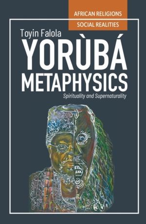 Yoruba Metaphysics - Spirituality and Supernaturality