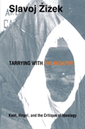 Tarrying with the Negative - Kant, Hegel, and the Critique of Ideology