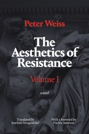 Aesthetics of Resistance, Volume I - A Novel