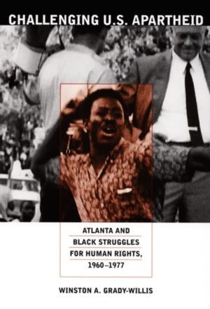 Challenging U.S. Apartheid - Atlanta and Black Struggles for Human Rights,