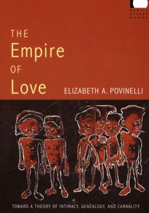 Empire of Love - Toward a Theory of Intimacy, Genealogy, and Carnality