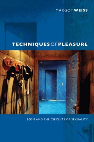 Techniques of Pleasure - BDSM and the Circuits of Sexuality