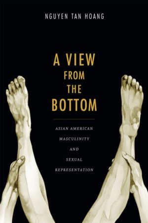 View from the Bottom - Asian American Masculinity and Sexual Representation