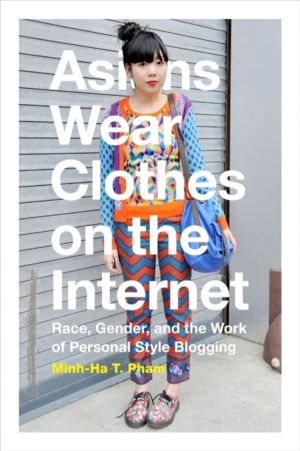 Asians Wear Clothes on the Internet - Race, Gender, and the Work of Persona