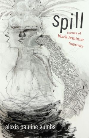 Spill - Scenes of Black Feminist Fugitivity