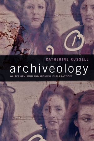 Archiveology - Walter Benjamin and Archival Film Practices
