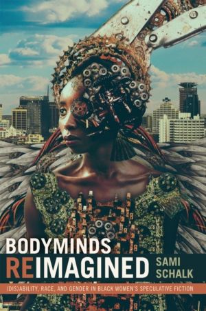 Bodyminds Reimagined - (Dis)ability, Race, and Gender in Black Women's Spec