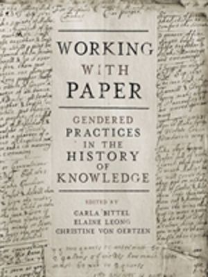 Working with Paper - Gendered Practices in the History of Knowledge