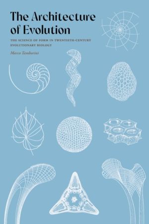 Architecture of Evolution - The Science of Form in Twentieth-Century Evolut