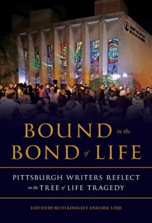 Bound in the Bond of Life - Pittsburgh Writers Reflect on the Tree of Life