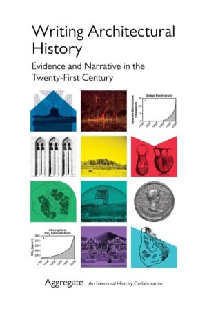 Writing Architectural History - Evidence and Narrative in the Twenty-First