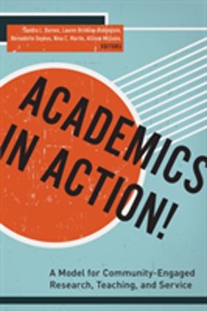 Academics in Action! - A Model for Community-Engaged Research, Teaching, an
