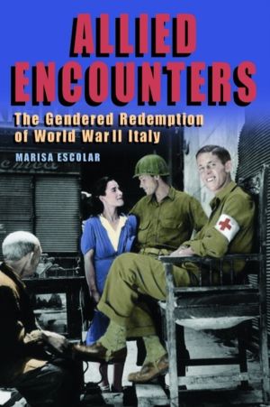 Allied Encounters - The Gendered Redemption of World War II Italy