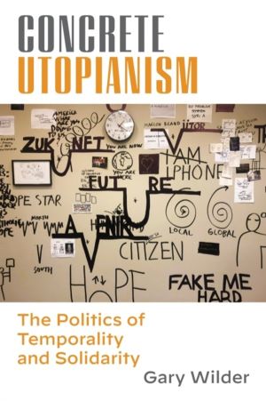 Concrete Utopianism - The Politics of Temporality and Solidarity