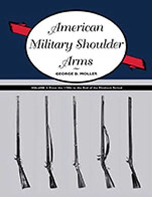 American Military Shoulder Arms, Volume II - From the 1790s to the End of t