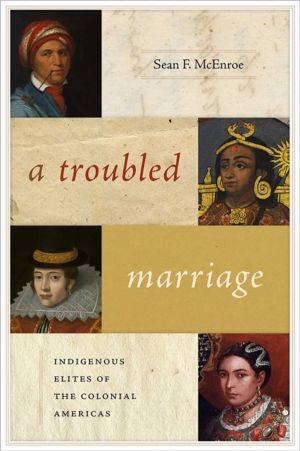 Troubled Marriage - Indigenous Elites of the Colonial Americas