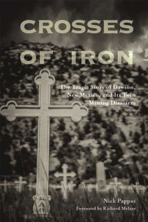Crosses of Iron - The Tragic Story of Dawson, New Mexico, and Its Twin Mini