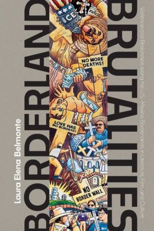 Borderland Brutalities - Violence and Resistance Along the US-Mexico Border