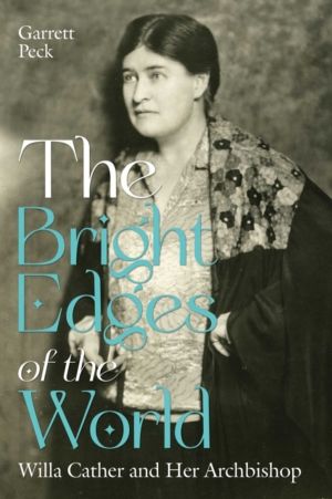 Bright Edges of the World - Willa Cather and Her Archbishop