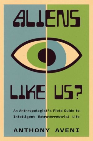 Aliens Like Us? - An Anthropologist's Field Guide to Intelligent Extraterre