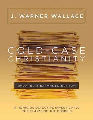 Cold-Case Christianity (Updated & Expanded Edition) - A Homicide Detective