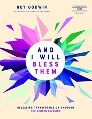 And I Will Bless Them - Releasing Transformation through the Spoken Blessin