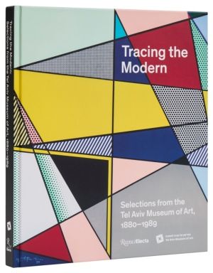Tracing the Modern - Selections from the Tel Aviv Museum of Art, 1880ÔÇô198