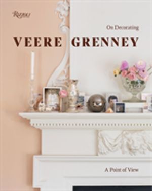 Veere Grenney - On Decorating: A Point of View
