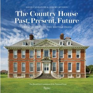 Country House: Past, Present, Future - Great Houses of the British Isles