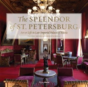 Splendor of St. Petersburg - Art and Life in Late Imperial Palaces of Russi