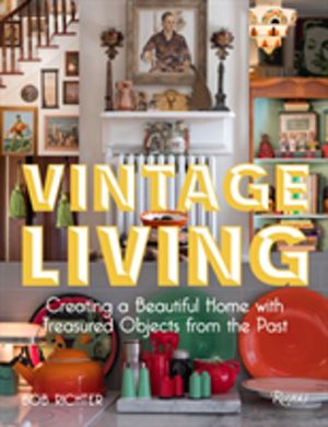 Vintage Living - Creating a Beautiful Home with Treasured Objects from the