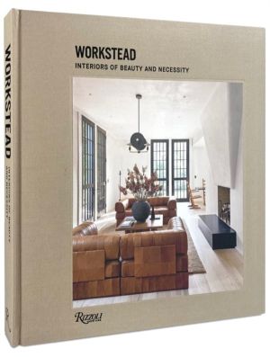 Workstead - Interiors of Beauty and Necessity