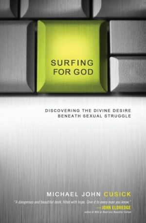 Surfing for God - Discovering the Divine Desire Beneath Sexual Struggle