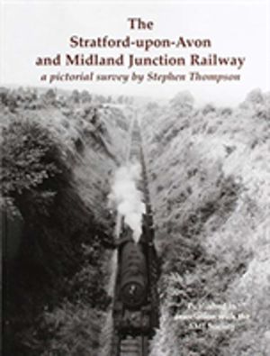 Stratford-upon-Avon and Midland Junction Railway - a pictorial survey by St