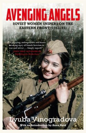 Avenging Angels - Soviet women snipers on the Eastern front (1941ÔÇô45)