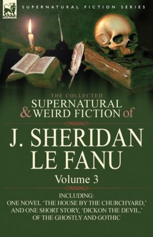 Collected Supernatural and Weird Fiction of J. Sheridan Le Fanu - Volume 3-