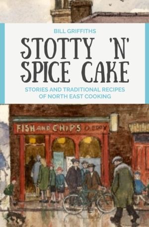 Stotty 'n' Spice Cake - Stories and traditional recipes of North East cooki