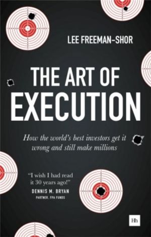 Art of Execution - How the world's best investors get it wrong and still ma