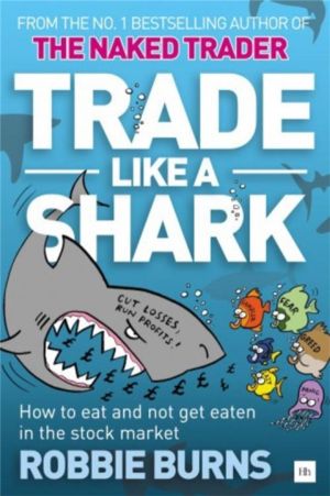 Trade Like a Shark - The Naked Trader on how to eat and not get eaten in th