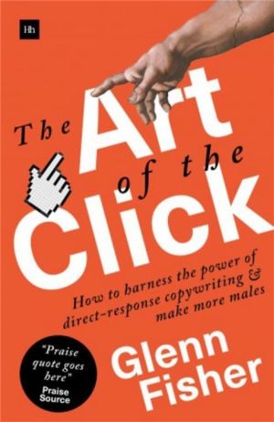 Art of the Click - How to Harness the Power of Direct-Response Copywriting