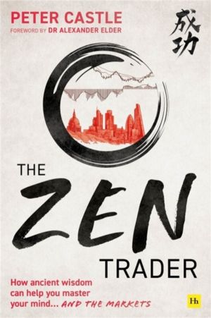 Zen Trader - How ancient wisdom can help you master your mind and the marke