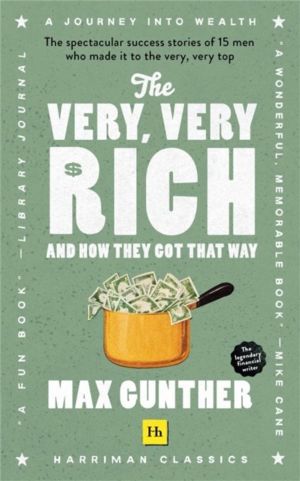 Very, Very Rich and How They Got That Way - The Spectacular Success Stories