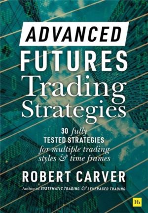 Advanced Futures Trading Strategies - 30 fully tested strategies for multip