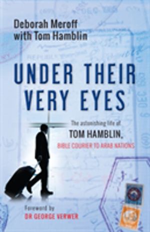 Under Their Very Eyes - The astonishing life of Tom Hamblin, Bible courier