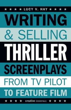 Writing and Selling Thriller Screenplays - From TV Pilot to Feature Film