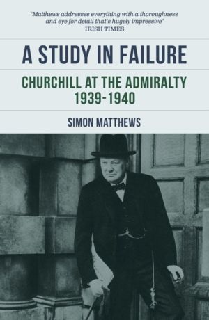 Study in Failure - Churchill at the Admiralty, 1939-1940